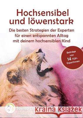 Hochsensibel und löwenstark: Die besten Strategien der Experten für einen entspannten Alltag mit Deinem hochsensiblen Kind Loewe, Svenja 9783749449132 Books on Demand - książka