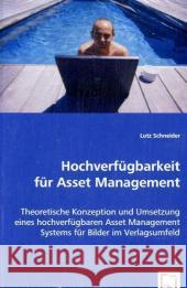 Hochverfügbarkeit für Asset Management : Theoretische Konzeption und Umsetzung eines hochverfügbaren Asset Management Systems für Bilder im Verlagsumfeld Schneider, Lutz 9783639031416 VDM Verlag Dr. Müller - książka