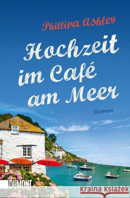 Hochzeit im Café am Meer : Roman. Deutsche Erstausgabe Ashley, Phillipa 9783832164430 DuMont Buchverlag - książka