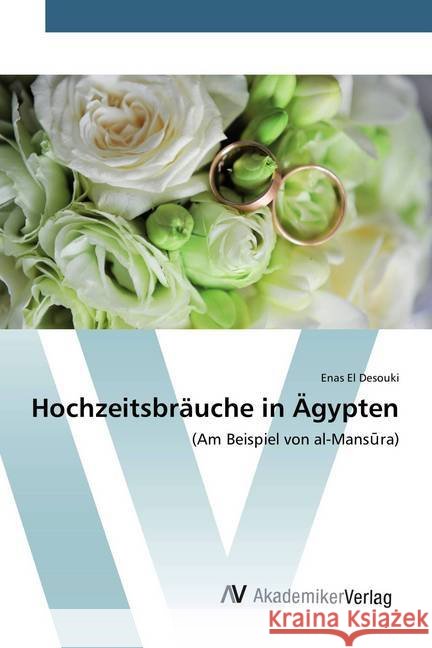 Hochzeitsbräuche in Ägypten : (Am Beispiel von al-Mansura) El Desouki, Enas 9783639491913 AV Akademikerverlag - książka