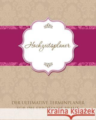 Hochzeitsplaner Der Ultimative Terminplaner Fur Die Errotende Braut Speedy Publishing LLC 9781630229849 Speedy Publishing LLC - książka