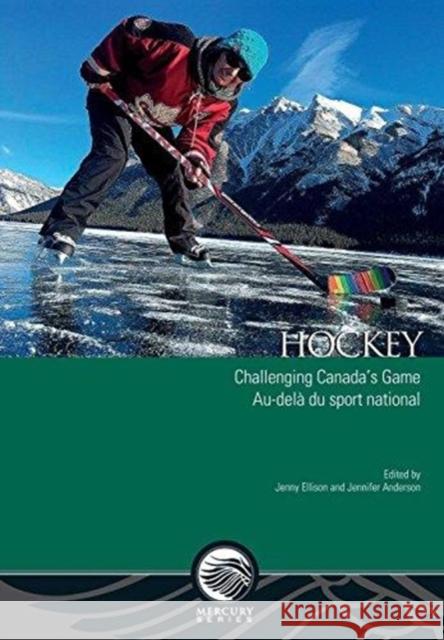 Hockey: Challenging Canada's Game - Au-Delà Du Sport National Ellison, Jenny 9780776625997 University of Ottawa Press - książka