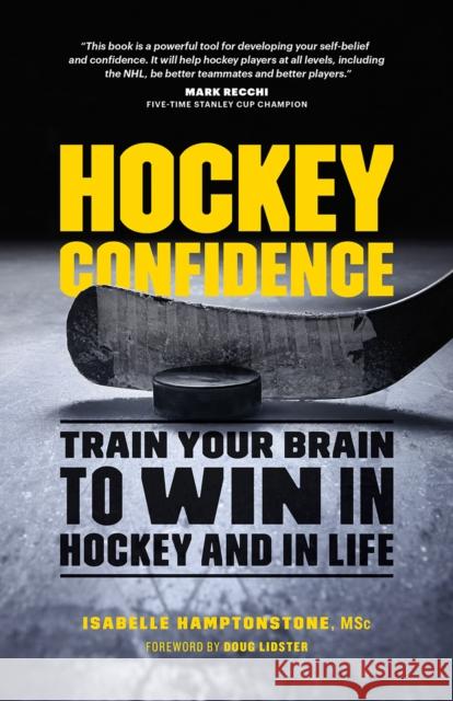 Hockey Confidence: Train Your Brain to Win in Hockey and in Life Isabelle Hamptonstone 9781771642019 Greystone Books - książka