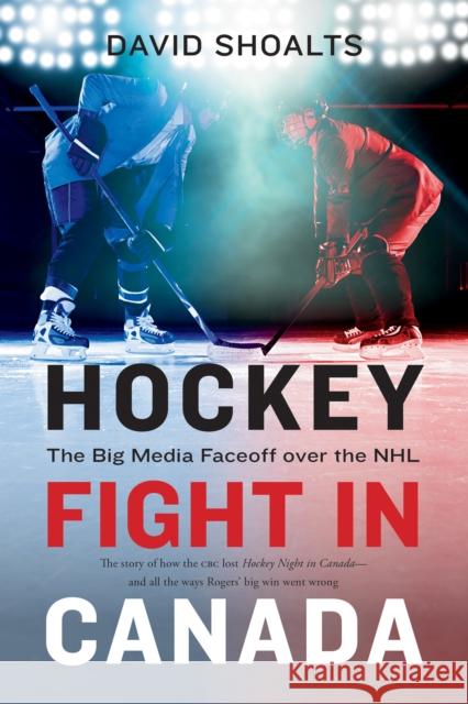 Hockey Fight in Canada: The Big Media Faceoff Over the NHL  9781771622042 Douglas & McIntyre - książka