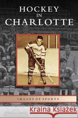 Hockey in Charlotte Jim Mancuso, Pat Kelly 9781531625641 Arcadia Publishing Library Editions - książka