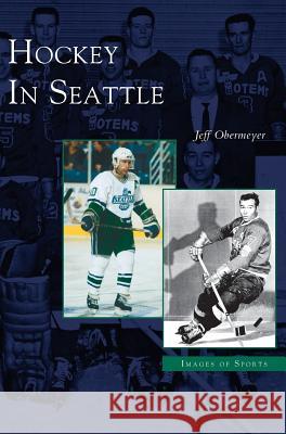 Hockey in Seattle Jeff Obermeyer 9781531615543 Arcadia Publishing Library Editions - książka