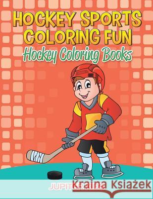 Hockey Sports Coloring Fun: Hockey Coloring Books Jupiter Kids 9781683052395 Jupiter Kids - książka