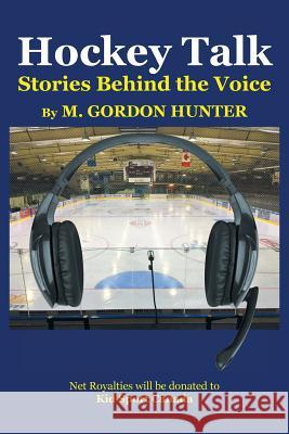 Hockey Talk: Stories Behind the Voice M Gordon Hunter (University of Lethbridge Canada) 9781543468335 Xlibris - książka