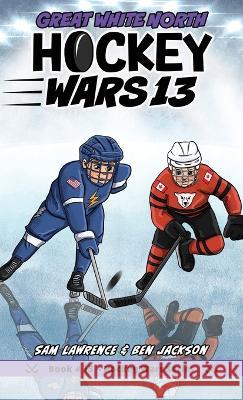 Hockey Wars 13: Great White North Sam Lawrence Ben Jackson  9781988656700 Indie Publishing Group - książka