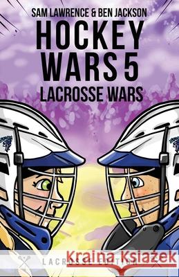 Hockey Wars 5: Lacrosse Wars Sam Lawrence, Ben Jackson 9781988656366 Indie Publishing Group - książka