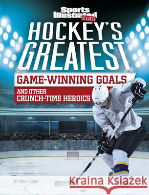Hockey's Greatest Game-Winning Goals and Other Crunch-Time Heroics Thom Storden 9781496687401 Capstone Press - książka