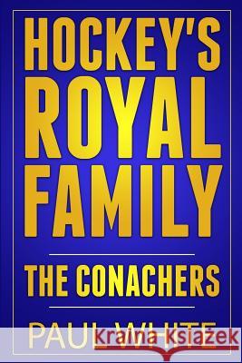 Hockey's Royal Family: The Conachers Paul White 9781517460877 Createspace Independent Publishing Platform - książka