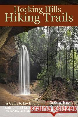 Hocking Hills Hiking Trails: A Guide to the Hiking Trails of the Hocking Hills Jannette Quackenbush 9781940087580 21 Crows Dusk to Dawn Publishing - książka