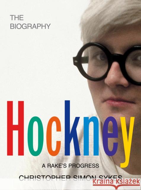 Hockney: The Biography Volume 1 Sykes, Christopher Simon 9781846057090 CENTURY - książka