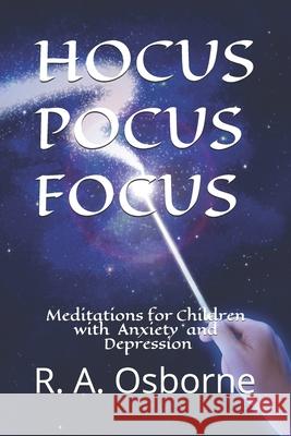Hocus Pocus Focus: Meditations for Children with Anxiety or Depression R A Osborne 9781792171093 Independently Published - książka