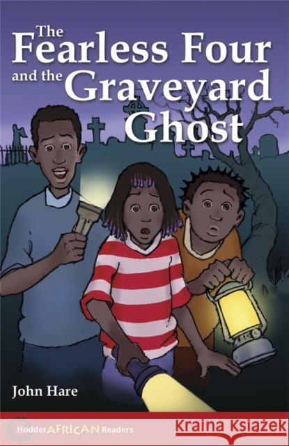 Hodder African Readers:The Fearless Four and the Graveyard Ghost John Hare 9780340940358 HODDER EDUCATION - książka