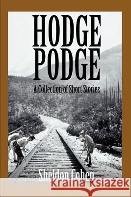 Hodge Podge: A Collection of Short Stories Cohen, Sheldon 9780595370023 iUniverse - książka