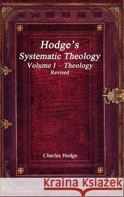 Hodge\'s Systematic Theology Volume I - Theology Revised Charles Hodge 9781773563435 Devoted Publishing - książka