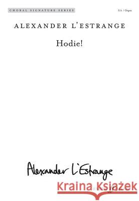 Hodie!: Sa (with Organ), Choral Octavo Alexander L'Estrange 9780571572069 Faber & Faber - książka