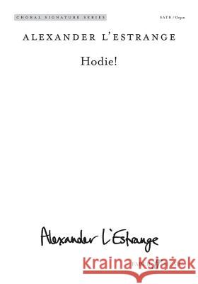 Hodie!: Satb (with Organ), Choral Octavo Alexander L'Estrange 9780571571352 Faber & Faber - książka