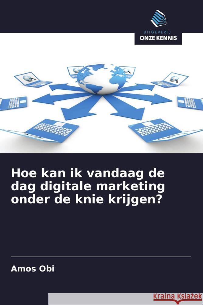 Hoe kan ik vandaag de dag digitale marketing onder de knie krijgen? Obi, Amos 9786202570404 Uitgeverij Onze Kennis - książka