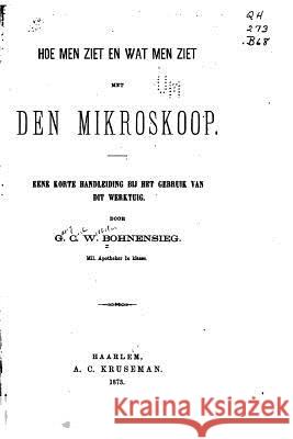 Hoe Men Ziet En Wat Men Ziet Met Den Mikroskoop Georg Carl Wilhelm Bohnensieg 9781534675193 Createspace Independent Publishing Platform - książka