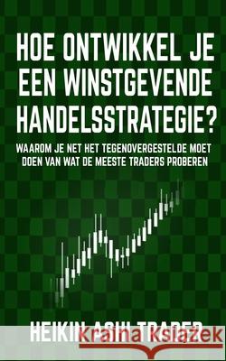 Hoe ontwikkel je een winstgevende handelsstrategie: Waarom je net het tegenovergestelde moet doen van wat de meeste traders proberen Press, Dao 9781985741096 Createspace Independent Publishing Platform - książka