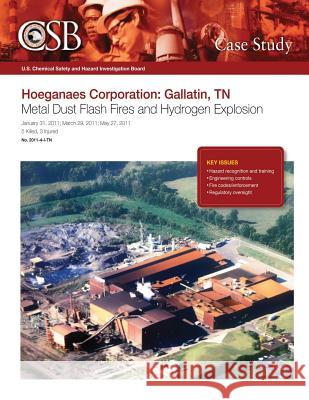 Hoeganaes Corporation: Gallatin, TN Metal Dust Flash Fires and Hydrogen Explosion U. S. Chemical Safe Investigatio 9781500482985 Createspace - książka
