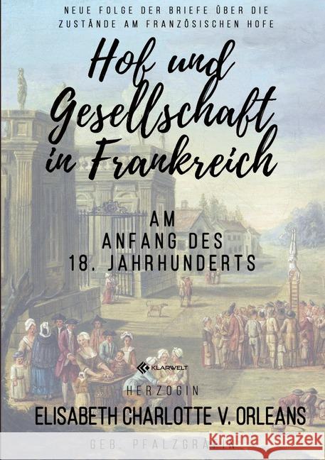 Hof und Gesellschaft in Frankreich am Anfang des 18. Jahrhunderts Orleans, Elisabeth Charlotte v. 9783748533122 epubli - książka