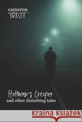 Hoffman's Creeper and Other Disturbing Tales Cameron Trost 9781468073331 Createspace Independent Publishing Platform - książka