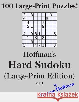 Hoffman's Hard Sudoku (Large Print Edition): 100 Puzzles Hoffman, George 9781500454487 Createspace - książka