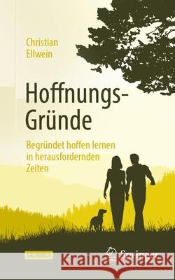 Hoffnungs-Gr?nde: Begr?ndet Hoffen Lernen in Herausfordernden Zeiten Christian Ellwein 9783662720479 Springer - książka