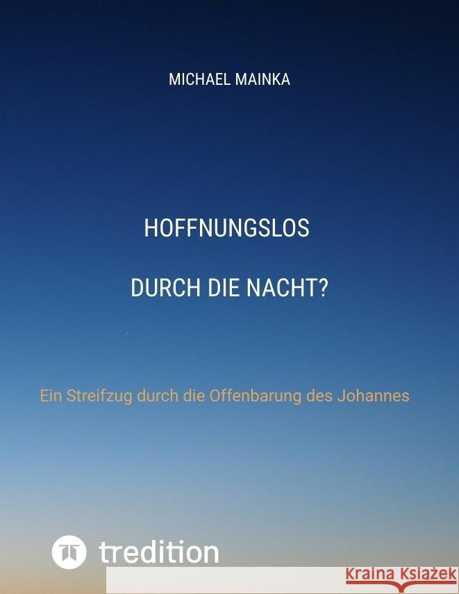 Hoffnungslos durch die Nacht? Mainka, Michael 9783347779594 tredition - książka