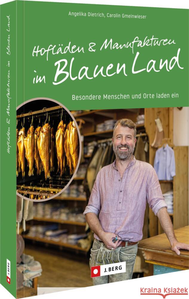 Hofläden und Manufakturen im Blauen Land Dietrich, Angelika 9783862469369 J. Berg bei Bruckmann - książka