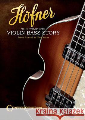 Hofner: The Complete Violin Bass Story Steve Russell, Nick Wass 9781574242911 Centerstream Publishing - książka