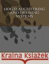 Hog Slaughtering and Dressing Systems Us Dept of Agriculture Sam Chambers 9781540547200 Createspace Independent Publishing Platform