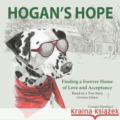 Hogan's Hope: Finding a Forever Home of Love and Acceptance Connie Bombaci 9781935258612 Husky Trail Press LLC - książka