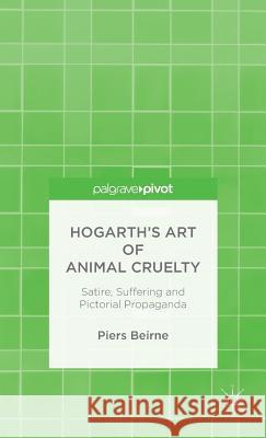 Hogarth's Art of Animal Cruelty: Satire, Suffering and Pictorial Propaganda Beirne, P. 9781137447203 Palgrave Pivot - książka