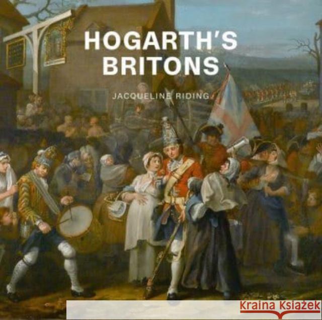 Hogarth'S Britons Jacqueline Riding 9781913645458 Paul Holberton Publishing Ltd - książka