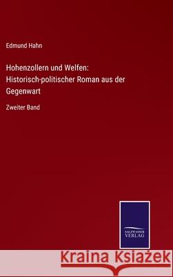 Hohenzollern und Welfen: Historisch-politischer Roman aus der Gegenwart: Zweiter Band Edmund Hahn 9783752543056 Salzwasser-Verlag Gmbh - książka