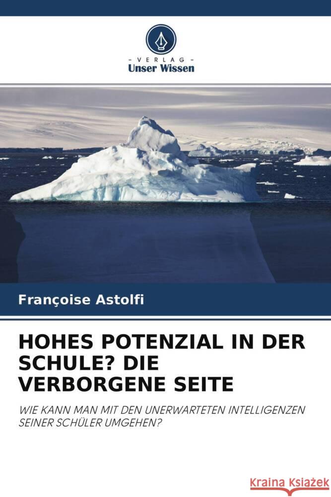 HOHES POTENZIAL IN DER SCHULE? DIE VERBORGENE SEITE Astolfi, Françoise 9786204338149 Verlag Unser Wissen - książka