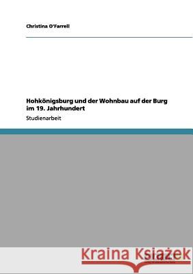 Hohkönigsburg und der Wohnbau auf der Burg im 19. Jahrhundert Christina O'Farrell 9783656085348 Grin Verlag - książka