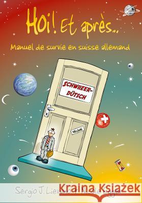 Hoi et Apres: Manuel de Survie en Suisse Allemand Sergio J. Lievano, Nicole Egger, Sergio J. Lievano 9783905252163 Bergli Books Ltd - książka