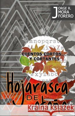 Hojarasca de Otoño: Cuentos cortos...y cortantes Mora Forero, Jorge Rafael 9781731247896 Independently Published - książka