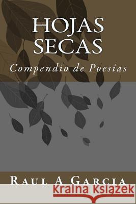 Hojas Secas: Compendio de Poesías Stanley, Raul a. Garcia 9781515066828 Createspace - książka