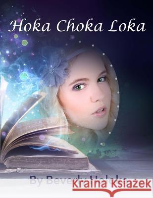 Hoka Choka Loka Beverly Holoka 9781544649795 Createspace Independent Publishing Platform - książka