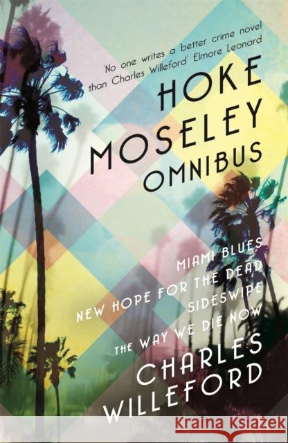 Hoke Moseley Omnibus: Miami Blues, New Hope for the Dead, Sideswipe, The Way We Die Now Charles Willeford 9781409160625 Orion Publishing Co - książka