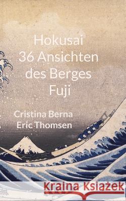 Hokusai 36 Ansichten des Berges Fuji Cristina Berna, Eric Thomsen 9783757802509 Books on Demand - książka