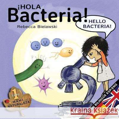 Hola bacteria - Hello Bacteria: Version bilingüe Español/Inglés Bielawski, Rebecca 9788494671531 Rebecca Bielawski - książka