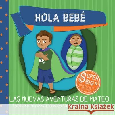 Hola Bebé - Las Nuevas Aventuras de Mateo: Mateo Super Big Brother Series - 1 Lucy Sams, Putut Putri, Damon Sams 9781735243450 Superbig Sbadventures - książka